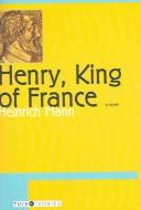Heinrich Mann: Henry, King of France (1985, Overlook Press)