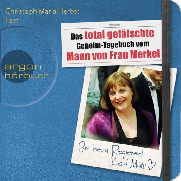 Buchstabentruppe, Christoph Maria Herbst (Sprecher): Das total gefälschte Geheim-Tagebuch vom Mann von Frau Merkel (AudiobookFormat, German language, 2013, argon)