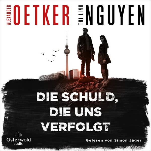 Alexander Oetker, Thi Linh Nguyen, Simon Jäger (Sprecher): Die Schuld, die uns verfolgt (AudiobookFormat, German language, 2023, Osterwoldaudio)