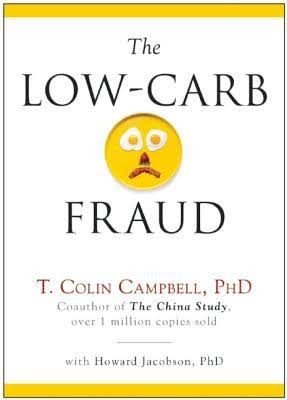 T. Colin Campbell: The Low-Carb Fraud  (2014, BenBella Bookls)