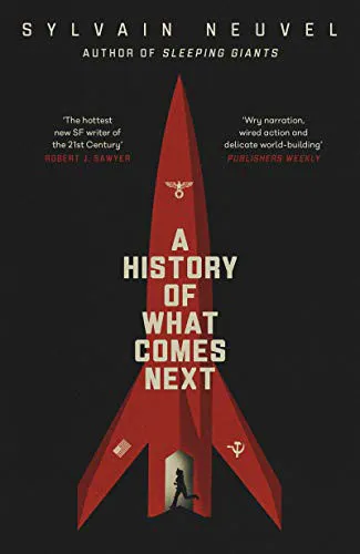 Sylvain Neuvel: A History of What Comes Next (2021, Michael Joseph)