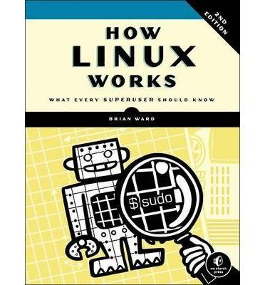 Brian Ward: How Linux Works (2015, No Starch Press)