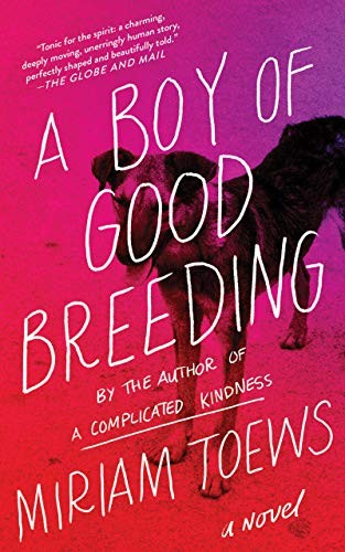 Miriam Toews: Boy of Good Breeding (2019, Counterpoint Press)