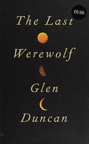 Glen Duncan: The last werewolf (2011, Canongate)