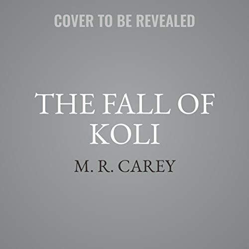 Mike Carey (duplicate): The Fall of Koli (AudiobookFormat, 2021, Hachette Book Group and Blackstone Publishing)