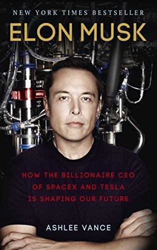 Ashlee Vance: Elon Musk: How the Billionaire CEO of SpaceX and Tesla is Shaping our Future (2016, Virgin Books)