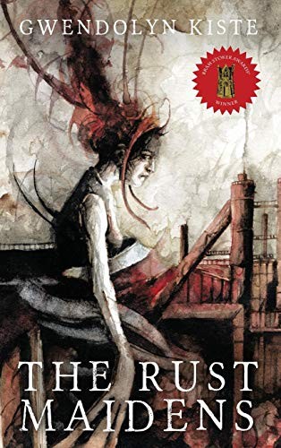 Gwendolyn Kiste: The Rust Maidens (Hardcover, Trepidatio Publishing)