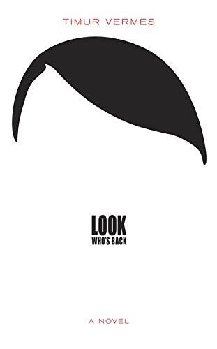 Timur Vermes: Look Who's Back (Paperback, 2016, MacLehose Press)