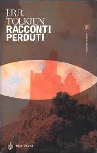 J. R. R. Tolkien: Racconti perduti (Italian language, 2000, Bompiani)