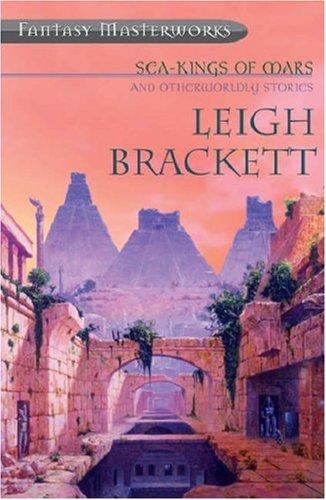 Leigh Brackett: Sea Kings of Mars and Otherwordly Stories (Paperback, Gollancz, Orion Publishing Group, Limited)