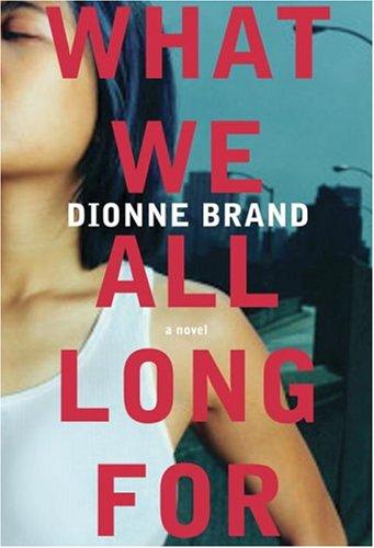 Dionne Brand: What We All Long For (Hardcover, Alfred A. Knopf Canada, A.A. Knopf Canada)