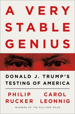 Philip Rucker, Carol Leonnig: A Very Stable Genius: Donald J. Trump's Testing of America (2020, Penguin Press)