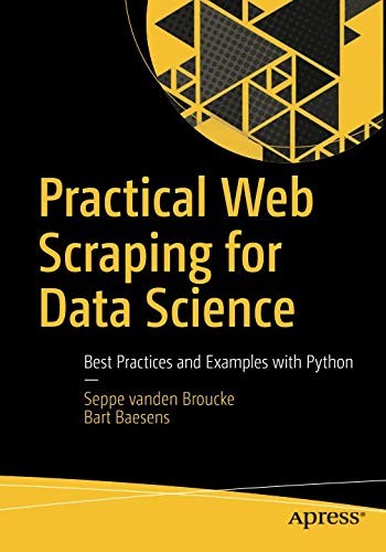 Seppe vanden Broucke: Practical Web Scraping for Data Science: Best Practices and Examples with Python (2018, Apress)