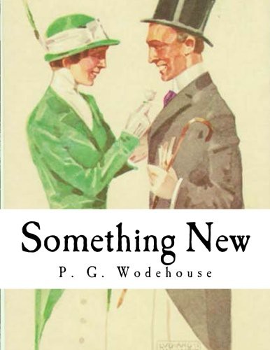 P. G. Wodehouse: Something New (Paperback, CreateSpace Independent Publishing Platform, Createspace Independent Publishing Platform)