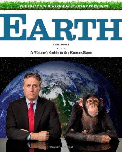 Steve Bodow, Rich Blomquist, Tim Carvell, Wyatt Cenac, J. R. Havlan, Elliott Kalan, Sam Means, John Oliver, Daniel Radosh, Jason Ross, Jon Stewart, David Javerbaum, Rory Albanese: The Daily Show with Jon Stewart Presents Earth (Hardcover, 2010, Grand Central Publishing)