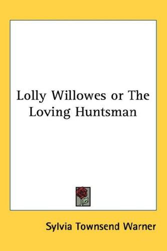 Sylvia Townsend Warner: Lolly Willowes or The Loving Huntsman (Hardcover, Kessinger Publishing, LLC)