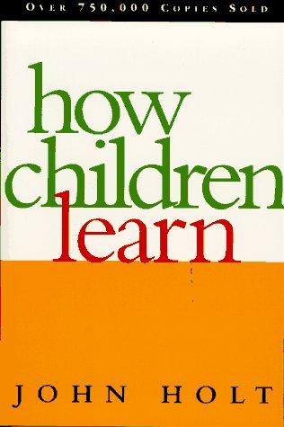 John Caldwell Holt: How children learn (1995, Addison-Wesley Pub. Co.)