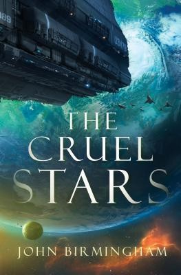 John Birmingham: The Cruel Stars (2019, Del Rey)