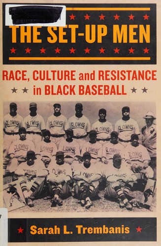 Sarah L. Trembanis, Sarah L. Trembanis: The set-up men : race, culture and resistance in Black baseball (2014)