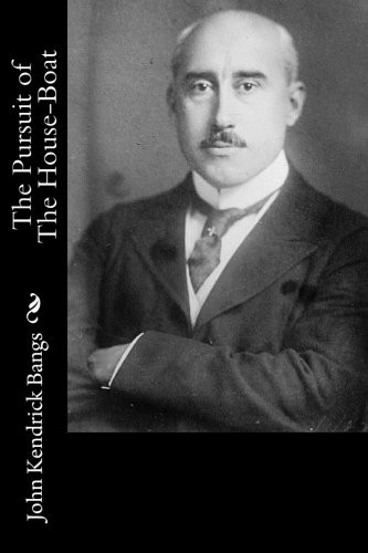 John Kendrick Bangs: The Pursuit of The House-Boat (Paperback, CreateSpace Independent Publishing Platform)