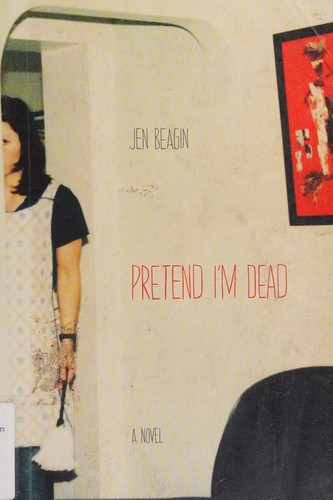 Jen Beagin: Pretend I'm Dead (2015, Northwestern University Press)