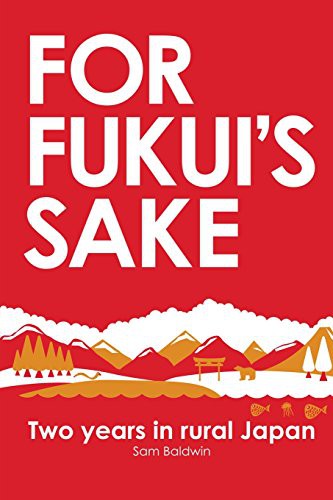 Sam Baldwin: For Fukui's Sake (Paperback, 2012, Createspace Independent Publishing Platform, CreateSpace Independent Publishing Platform)