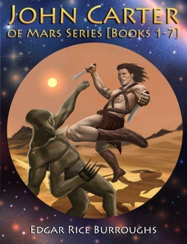 Edgar Rice Burroughs: John Carter of Mars Series [Books 1-7]: [Fully Illustrated] [Book 1 : A Princess of Mars, Book 2 : The Gods of Mars, Book 3 : The Warlord of Mars, ... of Mars, Book 7 : A Fighting Man of Mars]