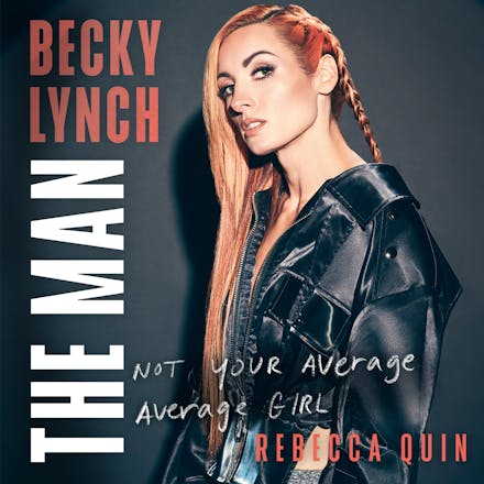 Rebecca Quin, Becky Lynch: Becky Lynch - The Man (2024, Little, Brown Book Group Limited)