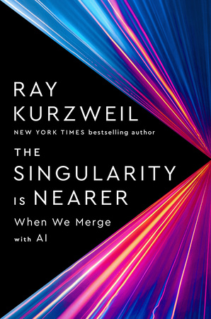 Ray Kurzweil: Singularity Is Nearer (2024, Penguin Publishing Group, Viking)