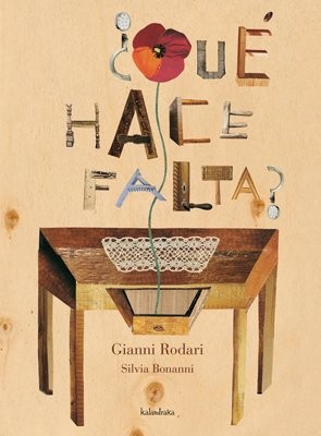 Gianni Rodari, Silvia Bonanni: ¿Qué hace falta? (Hardcover, KALANDRAKA, Lectorum Publications, Kalandraka Ediciones Andalucía, S.L.)