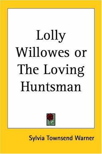 Sylvia Townsend Warner: Lolly Willowes Or The Loving Huntsman (Paperback, Kessinger Publishing)