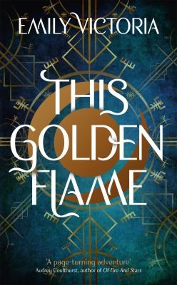 Emily Victoria: This Golden Flame (2022, Hodder & Stoughton)