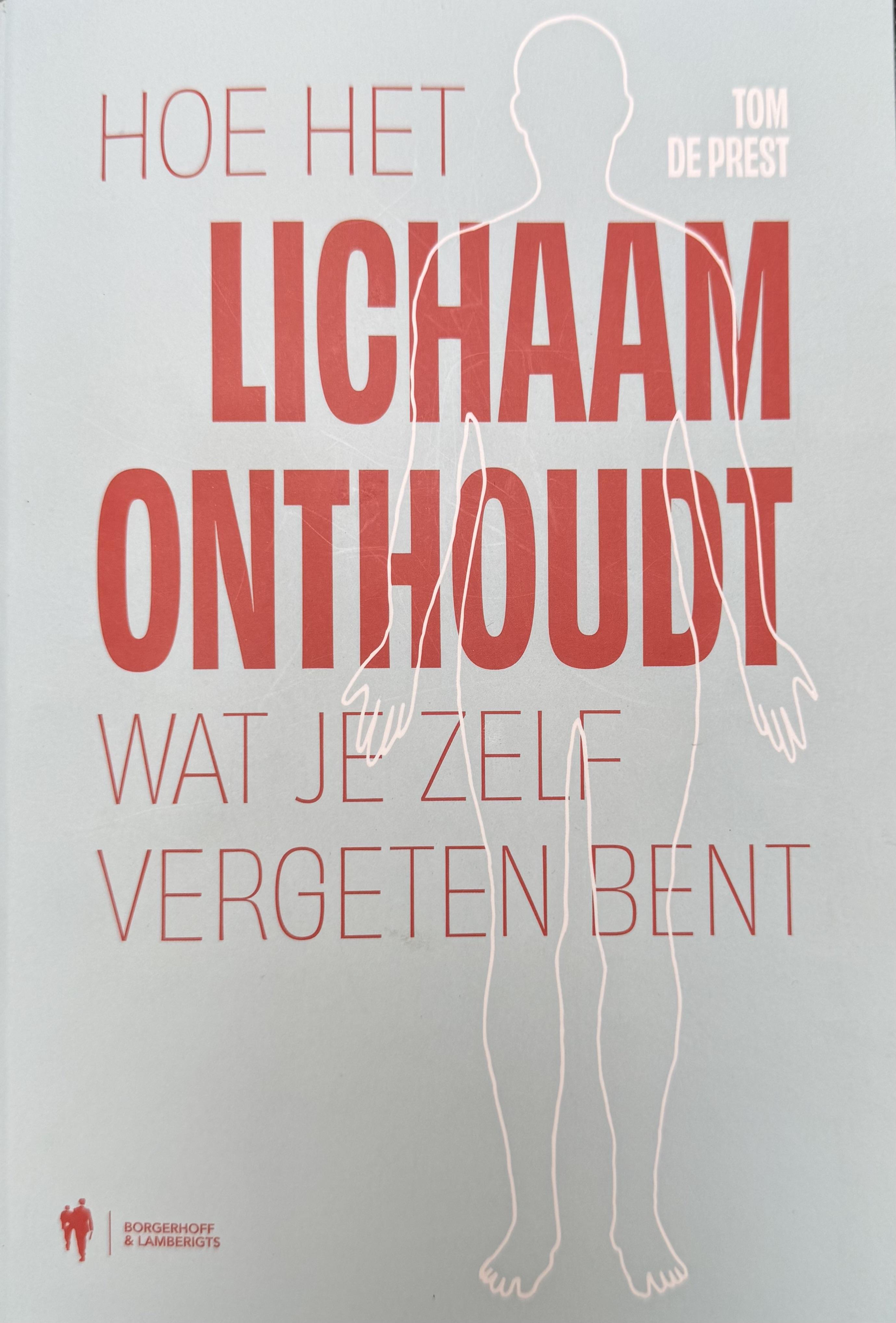 Tom De Prest: Hoe het lichaam onthoudt wat je zelf vergeten bent (Paperback, Dutch language, Borgerhoff & Lamberigts)