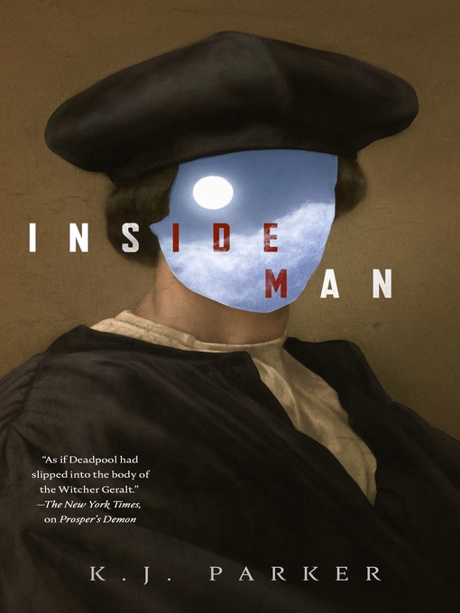 K. J. Parker: Inside Man (2021, Tordotcom Publishing)