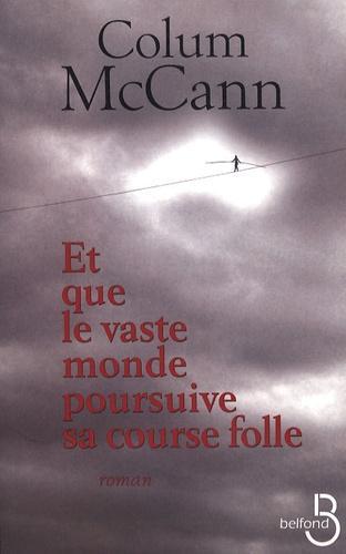 Colum McCann: Et que le vaste monde poursuive sa course folle (French language)