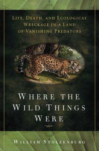 William Stolzenburg: Where the Wild Things Were (2008)