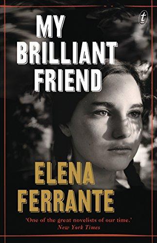 Elena Ferrante: My Brilliant Friend (2015, Text Publishing Company)