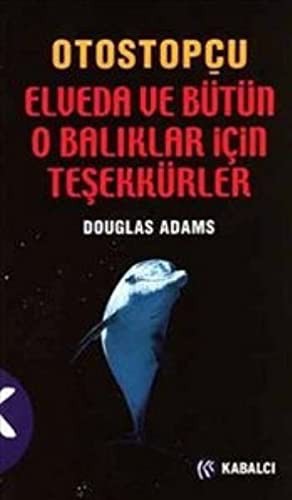 Douglas Adams: Elveda ve Bütün O Balıklar İçin Teşekkürler (Paperback, Kabalci Yayinevi)