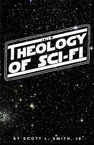 Scott L. Smith Jr: The Theology of Sci-Fi (Paperback, 2020, Holy Water Books (2020))