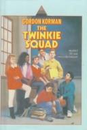 Gordon Korman: The Twinkie Squad (Hardcover, Rebound by Sagebrush)