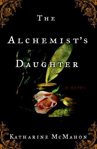 Katharine McMahon: The alchemist's daughter (2006, Crown Publishers)
