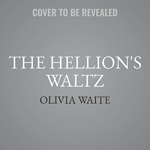 Olivia Waite: The Hellion's Waltz (AudiobookFormat, HarperCollins B and Blackstone Publishing)