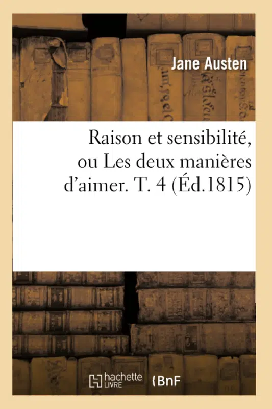 Jane Austen: Raison et sensibilité, ou Les deux manières d'aimer (Paperback, French language, 2012, Hachette Livre BNF)