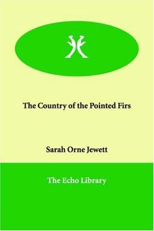 Sarah Orne Jewett: The Country of the Pointed Firs (Paperback, 2005, Echo Library)