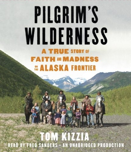 Fred Sanders, Tom Kizzia: Pilgrim's Wilderness (AudiobookFormat, Brand: Random House Audio, Random House Audio)