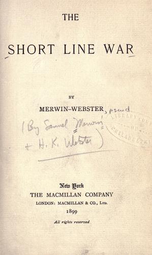 Samuel Merwin: The short line war (1899, The Macmillan company, Macmillan & co., ltd.)
