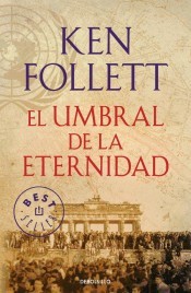 Ken Follett: El umbral de la eternidad (2015, Debolsillo)