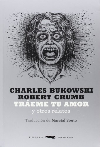 Marcial Souto, Charles Bukowski, Robert Crumb: Tráeme tu amor (Paperback, Libros del Zorro Rojo, LIBROS DEL ZORRO ROJO)