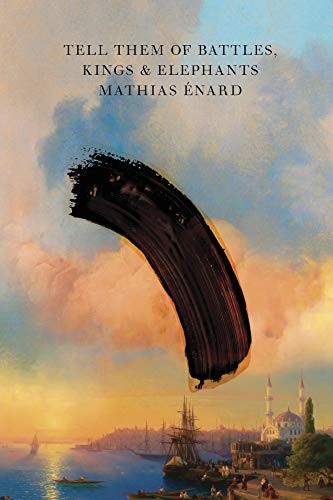 Mathias Énard: Tell Them of Battles, Kings, and Elephants (Hardcover, New Directions)
