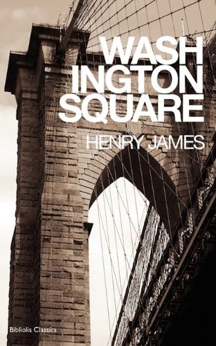 Henry James: Washington Square (Paperback, Bibliolis Books)